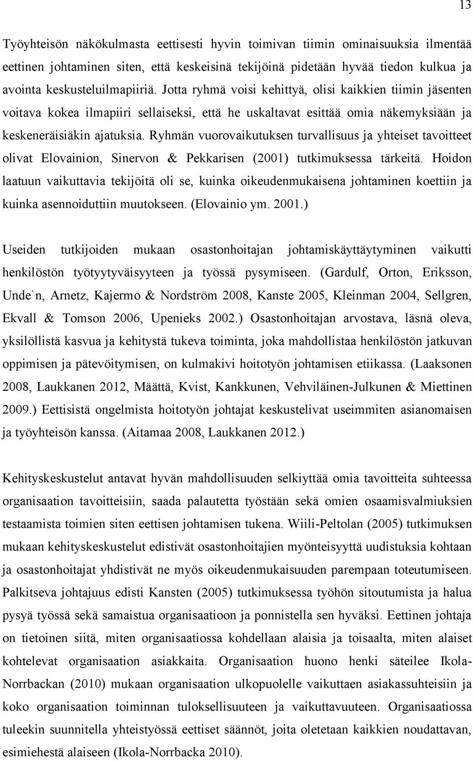 Ryhmän vuorovaikutuksen turvallisuus ja yhteiset tavoitteet olivat Elovainion, Sinervon & Pekkarisen (2001) tutkimuksessa tärkeitä.