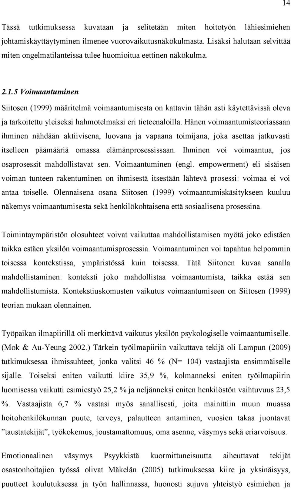 5 Voimaantuminen Siitosen (1999) määritelmä voimaantumisesta on kattavin tähän asti käytettävissä oleva ja tarkoitettu yleiseksi hahmotelmaksi eri tieteenaloilla.