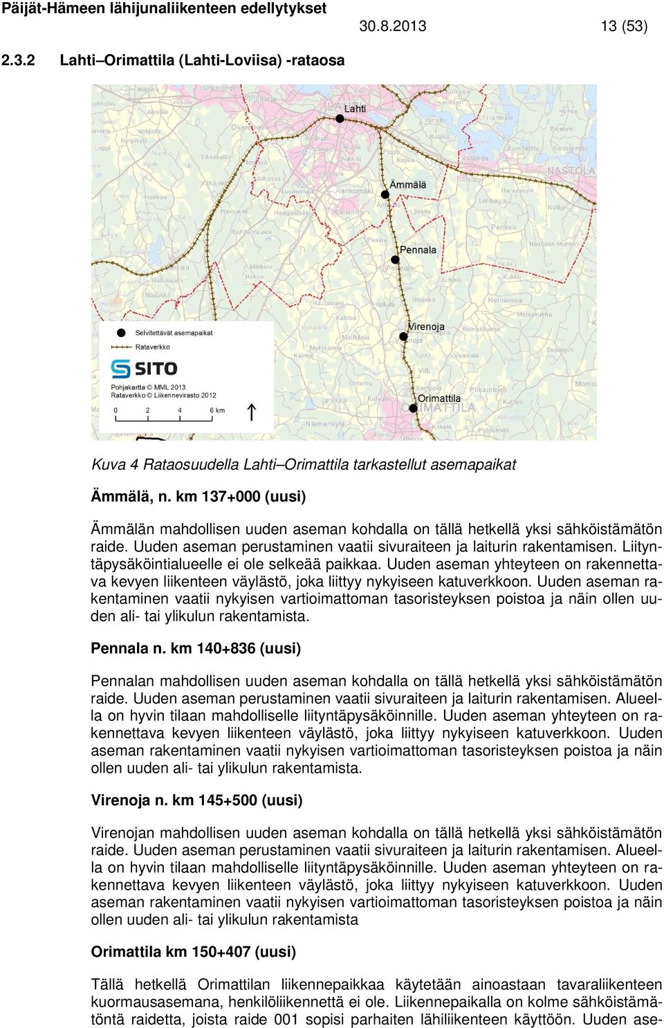 Liityntäpysäköintialueelle ei ole selkeää paikkaa. Uuden aseman yhteyteen on rakennettava kevyen liikenteen väylästö, joka liittyy nykyiseen katuverkkoon.