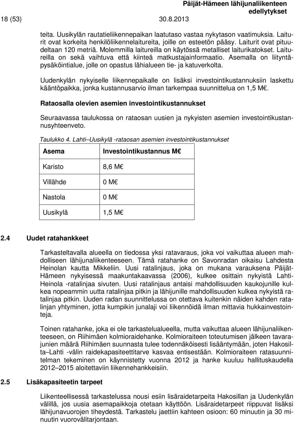 Laitureilla on sekä vaihtuva että kiinteä matkustajainformaatio. Asemalla on liityntäpysäköintialue, jolle on opastus lähialueen tie- ja katuverkolta.