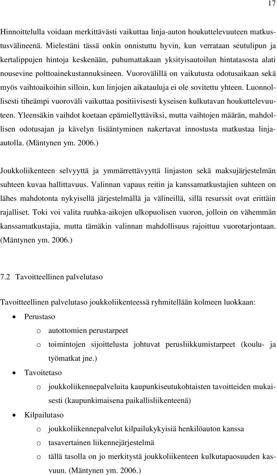 Vuorovälillä on vaikutusta odotusaikaan sekä myös vaihtoaikoihin silloin, kun linjojen aikatauluja ei ole sovitettu yhteen.