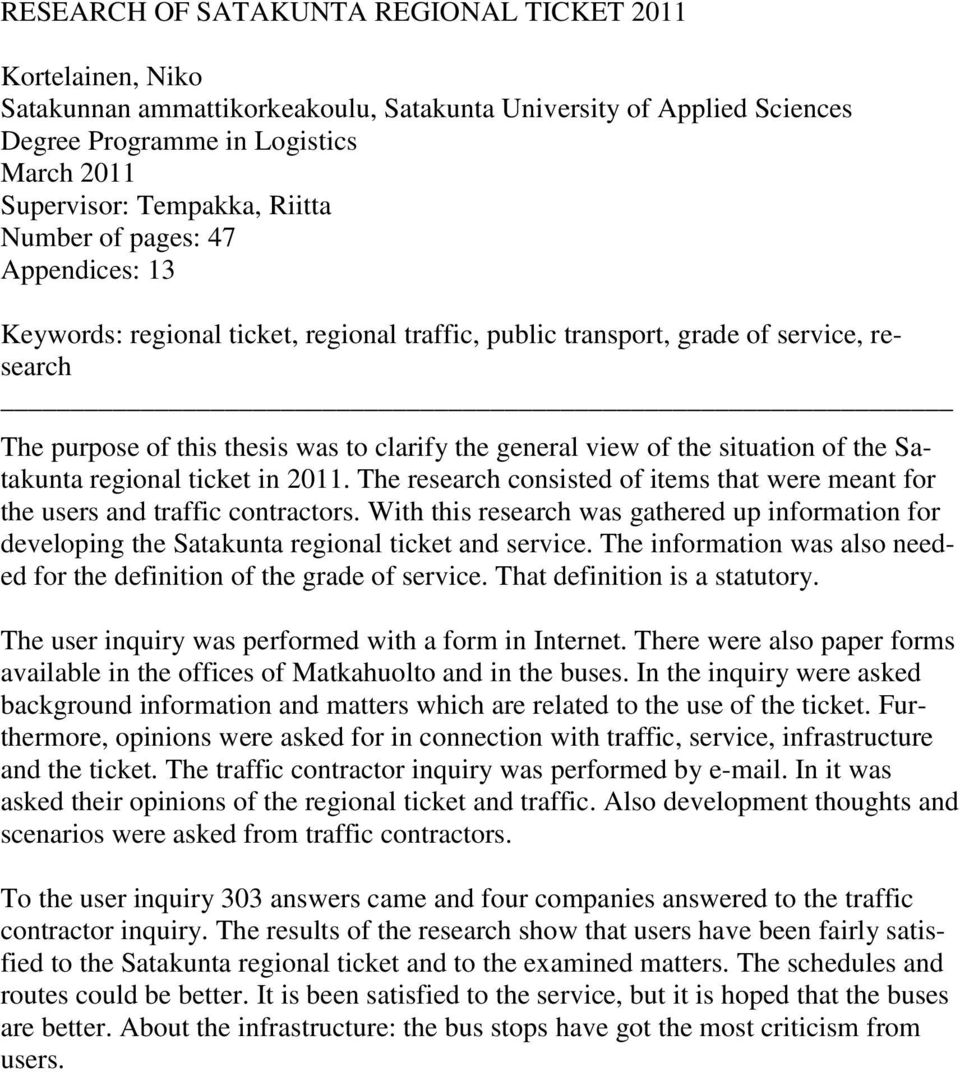 situation of the Satakunta regional ticket in 2011. The research consisted of items that were meant for the users and traffic contractors.