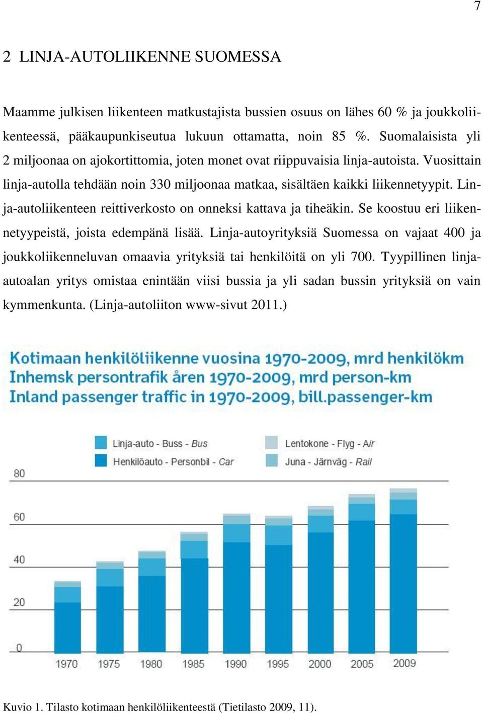 Linja-autoliikenteen reittiverkosto on onneksi kattava ja tiheäkin. Se koostuu eri liikennetyypeistä, joista edempänä lisää.