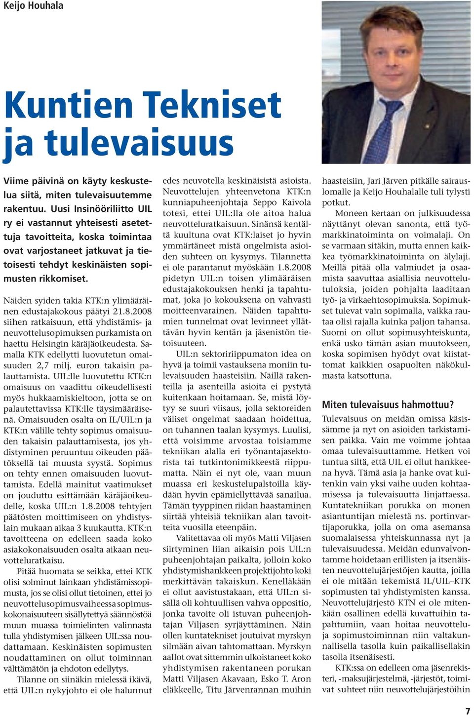 Näiden syiden takia KTK:n ylimääräinen edustajakokous päätyi 21.8.2008 siihen ratkaisuun, että yhdistämis- ja neuvottelusopimuksen purkamista on haettu Helsingin käräjäoikeudesta.