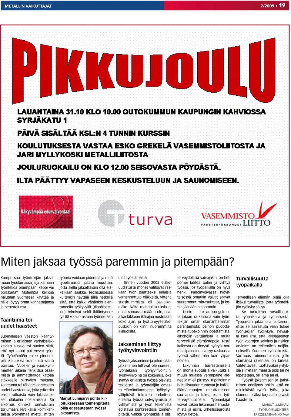 Taantuma toi uudet haasteet Suomalaisen väestön ikääntyminen ja erilaisten varhaiseläkkeiden suosio toi huolen siitä, että nyt kaikki pakenevat työstä.