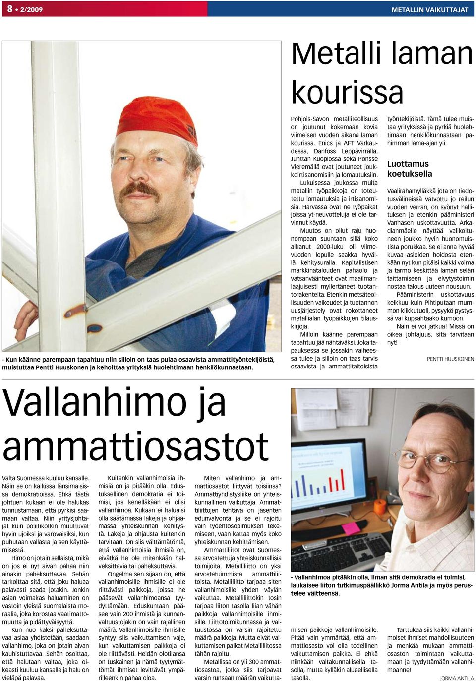 Enics ja AFT Varkaudessa, Danfoss Leppävirralla, Junttan Kuopiossa sekä Ponsse Vieremällä ovat joutuneet joukkoirtisanomisiin ja lomautuksiin.