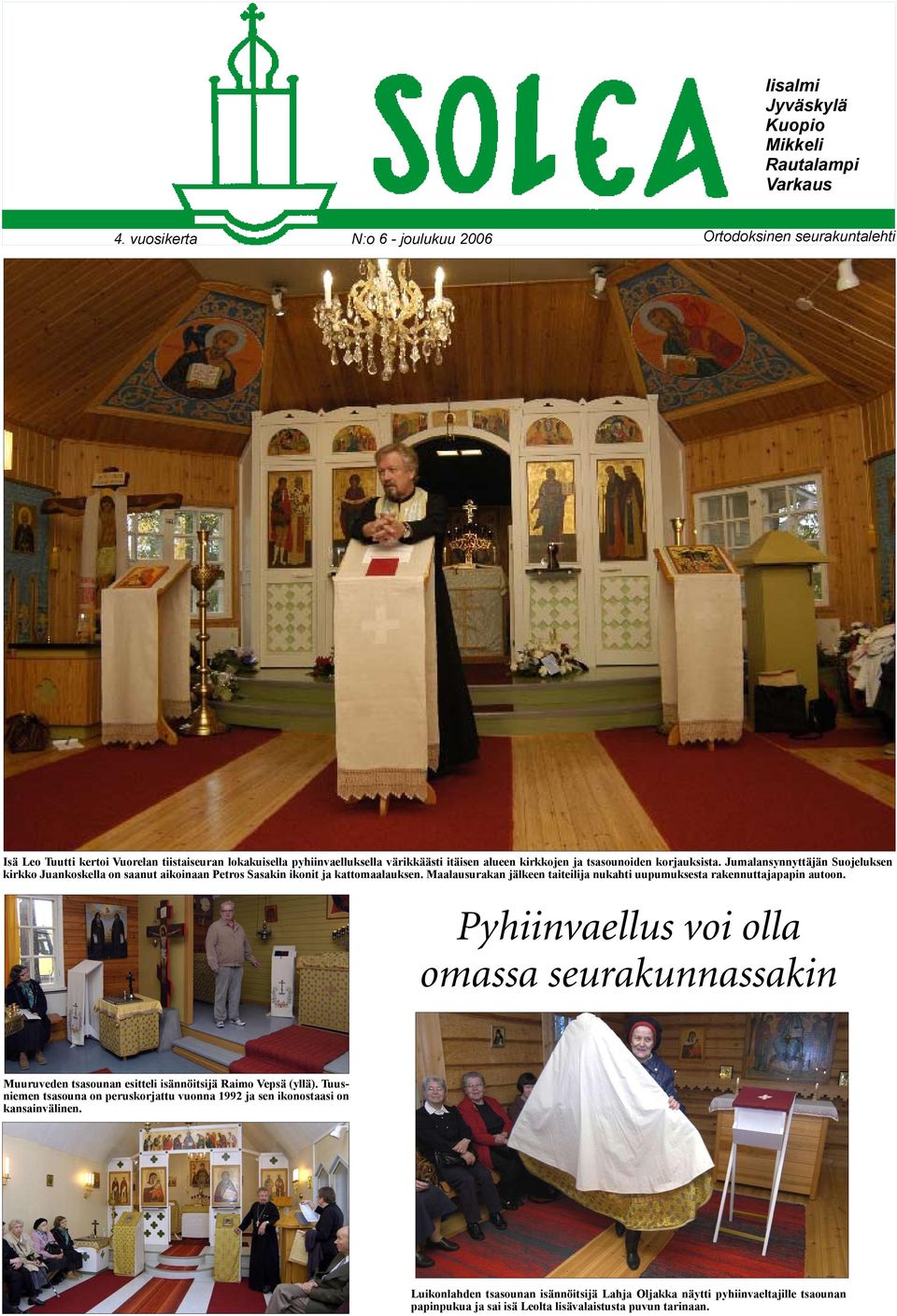 korjauksista. Jumalansynnyttäjän Suojeluksen kirkko Juankoskella on saanut aikoinaan Petros Sasakin ikonit ja kattomaalauksen.
