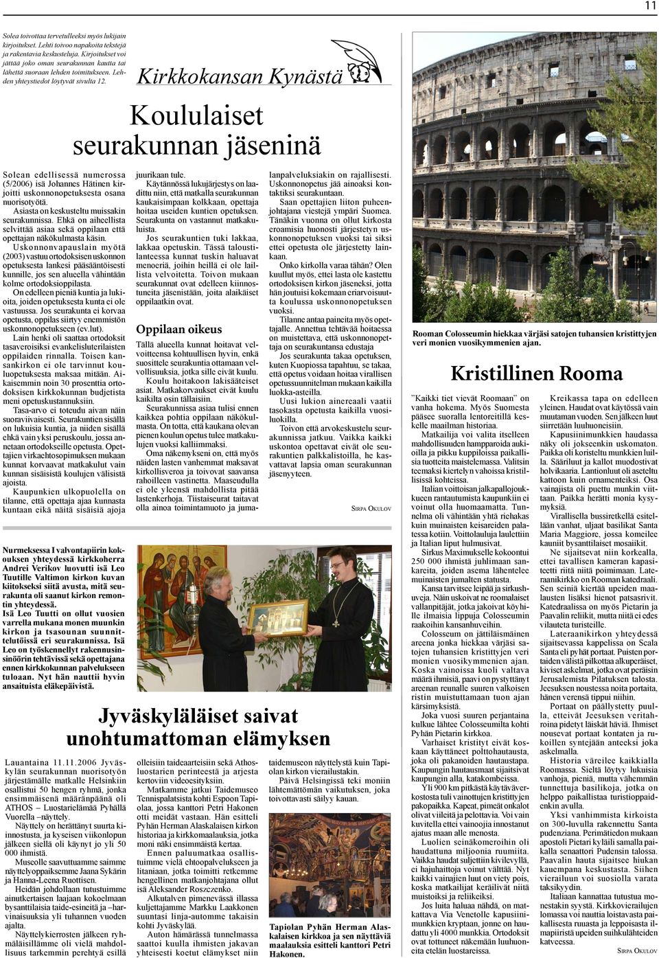 Kirkkokansan Kynästä Koululaiset seurakunnan jäseninä Solean edellisessä numerossa (5/2006) isä Johannes Hätinen kirjoitti uskonnonopetuksesta osana nuorisotyötä.