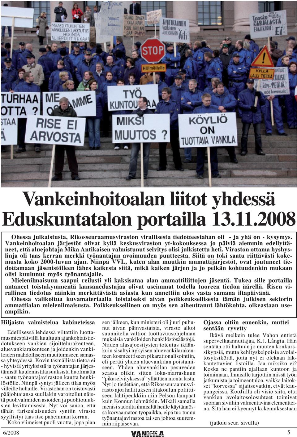 Viraston ottama hyshyslinja oli taas kerran merkki työnantajan avoimuuden puutteesta. Siitä on toki saatu riittävästi kokemusta koko 2000-luvun ajan.