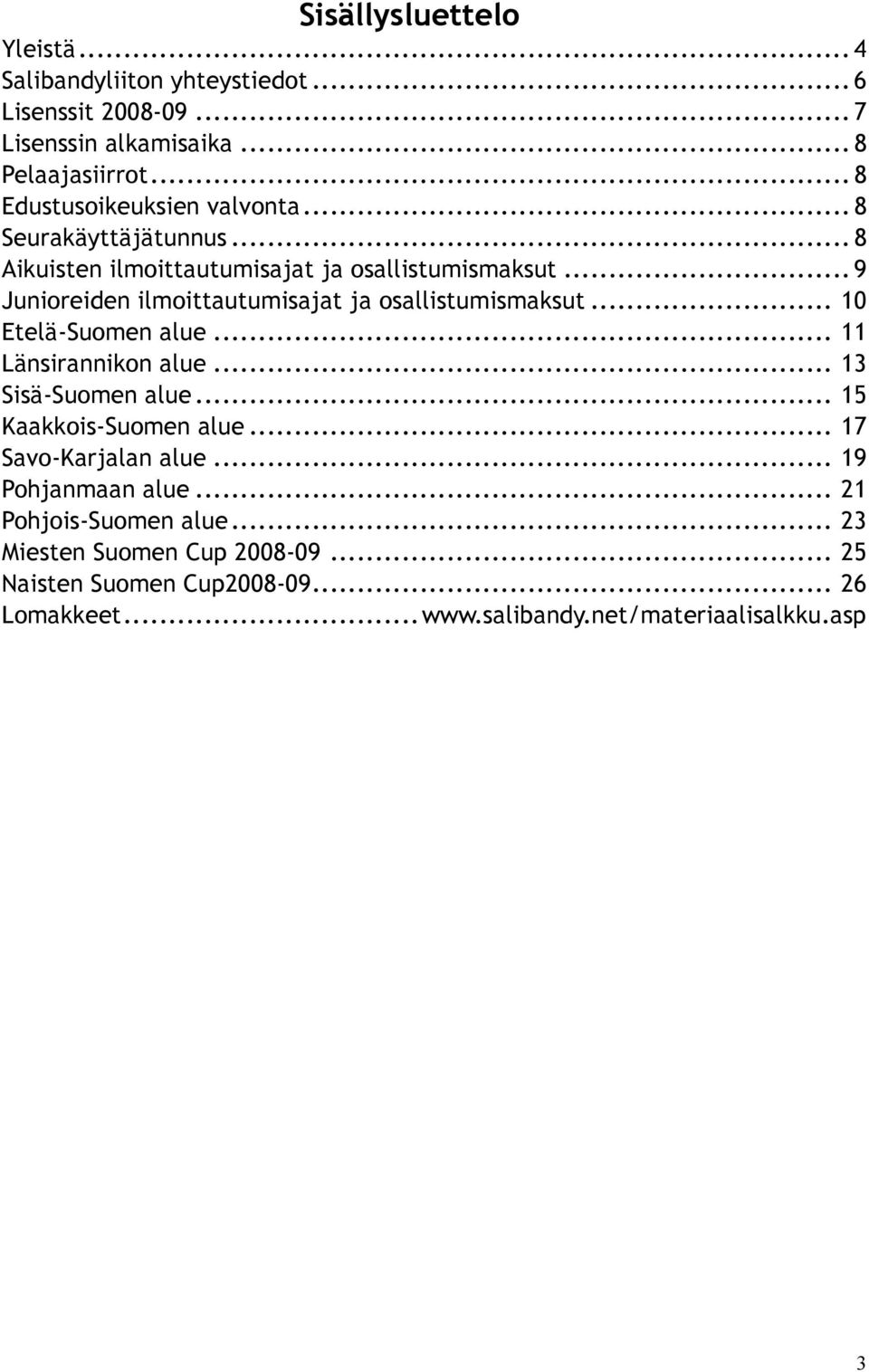 ja osallistumismaksut 10 Etelä-Suomen alue 11 Länsirannikon alue 13 Sisä-Suomen alue 15 Kaakkois-Suomen alue 17 Savo-Karjalan alue 19