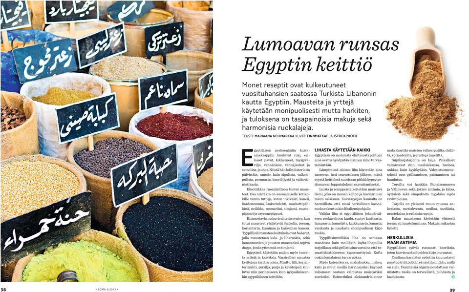 TEKSTI: MARIAANA NELIMARKKA KUVAT: FINNMATKAT JA ISTOCKPHOTO Egyptiläisen perheenäidin kuivaainekaappiin kuuluvat riisi, erilaiset pavut, kikherneet, täysjyvävilja, vehnänlese, vehnäjauhot ja