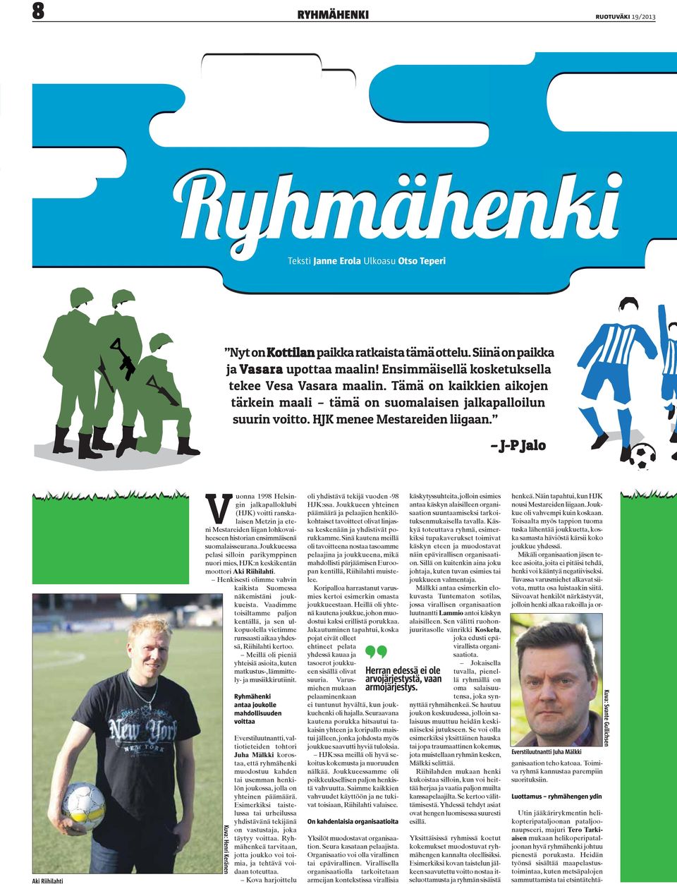 J-P Jalo Aki Riihilahti Vuonna 1998 Helsingin jalkapalloklubi (HJK) voitti ranskalaisen Metzin ja eteni Mestareiden liigan lohkovaiheeseen historian ensimmäisenä suomalaisseurana.