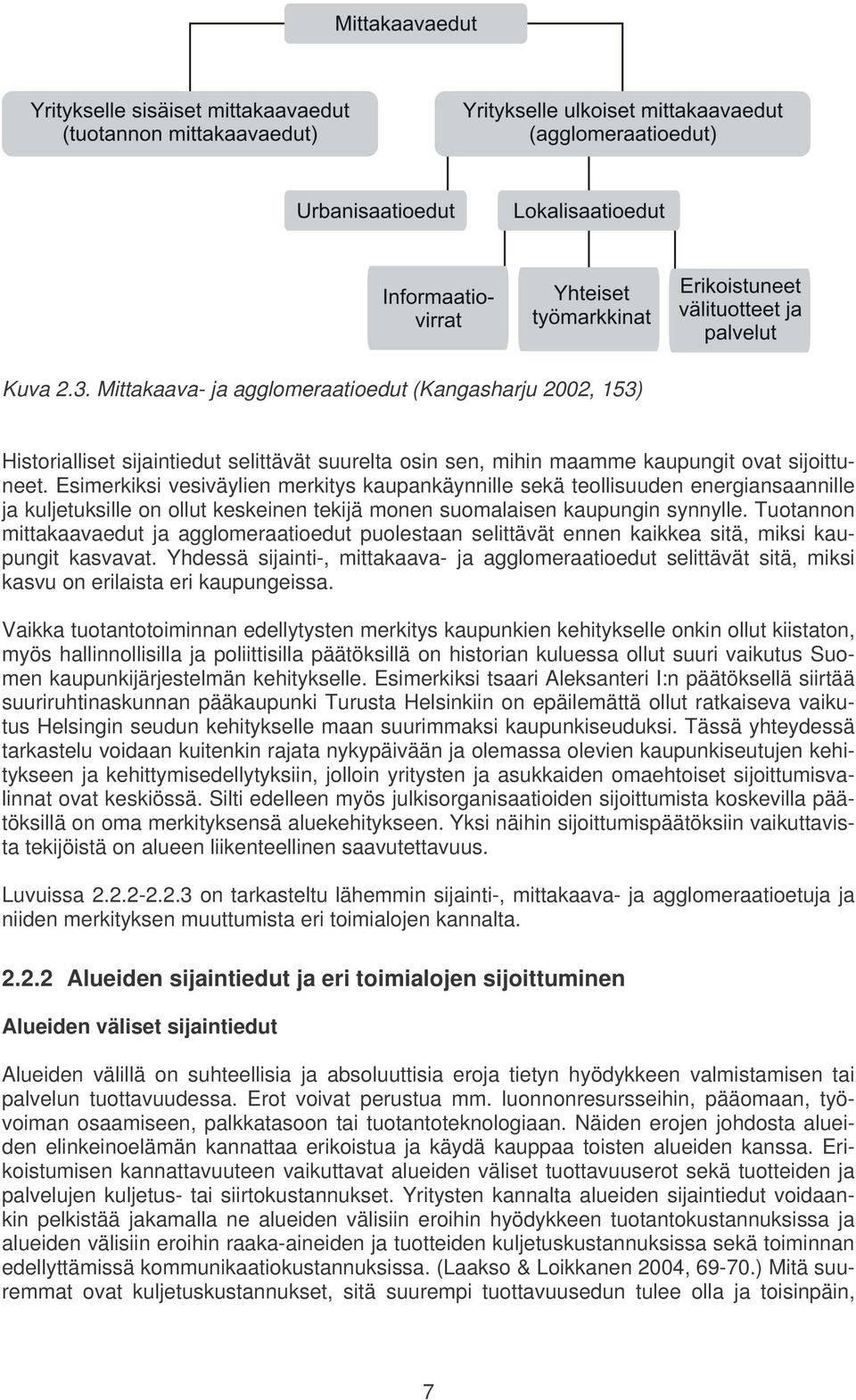 Tuotannon mittakaavaedut ja agglomeraatioedut puolestaan selittävät ennen kaikkea sitä, miksi kaupungit kasvavat.