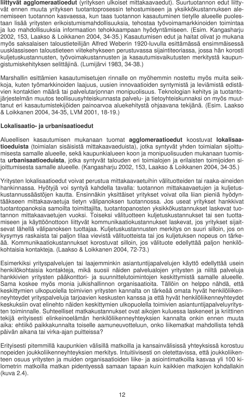 lisää yritysten erikoistumismahdollisuuksia, tehostaa työvoimamarkkinoiden toimintaa ja luo mahdollisuuksia informaation tehokkaampaan hyödyntämiseen. (Esim.