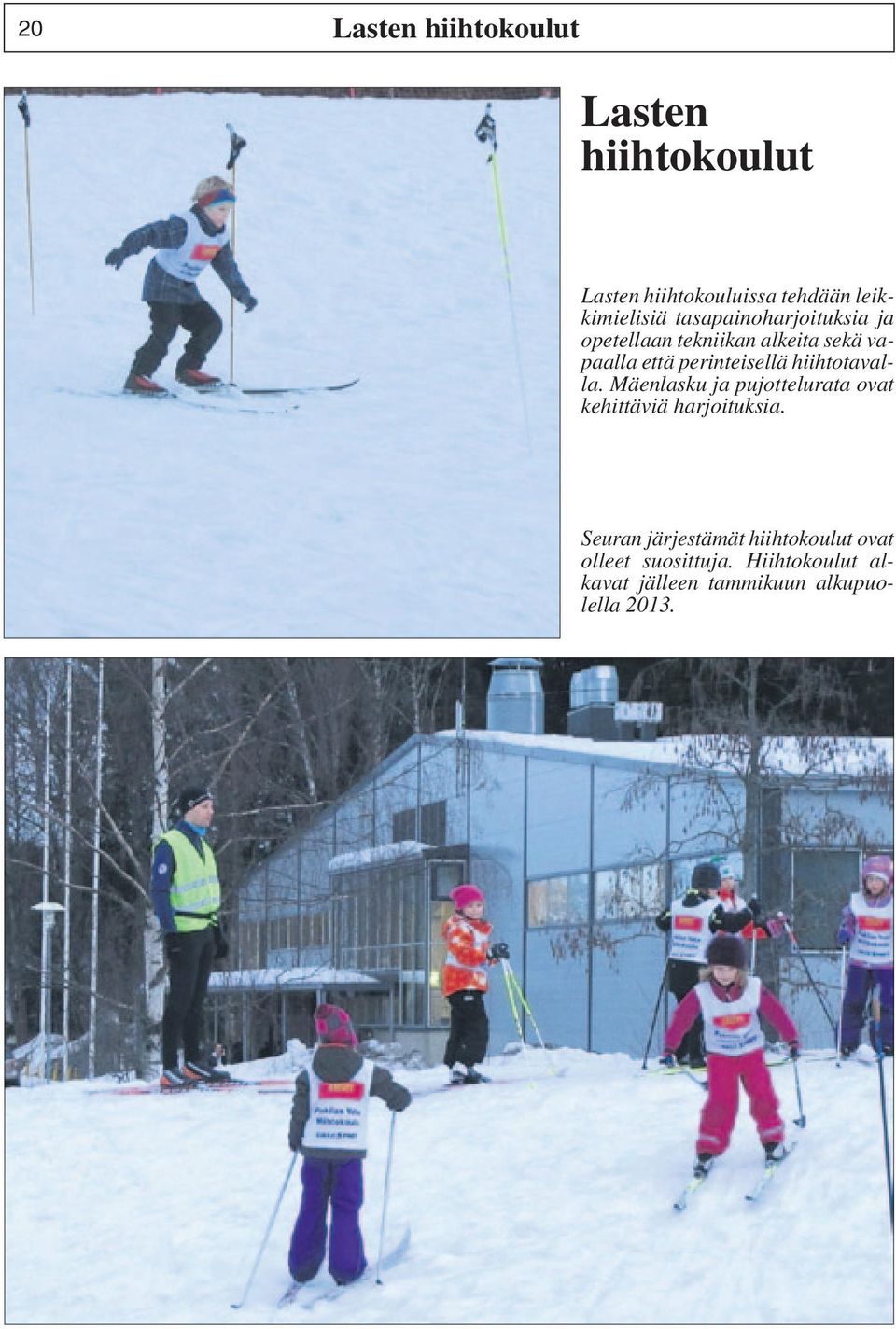 hiihtotavalla. Mäenlasku ja pujottelurata ovat kehittäviä harjoituksia.