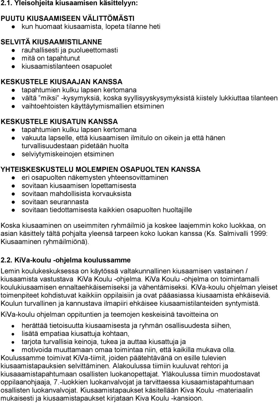 käyttäytymismallien etsiminen KESKUSTELE KIUSATUN KANSSA tapahtumien kulku lapsen kertomana vakuuta lapselle, että kiusaamisen ilmitulo on oikein ja että hänen turvallisuudestaan pidetään huolta