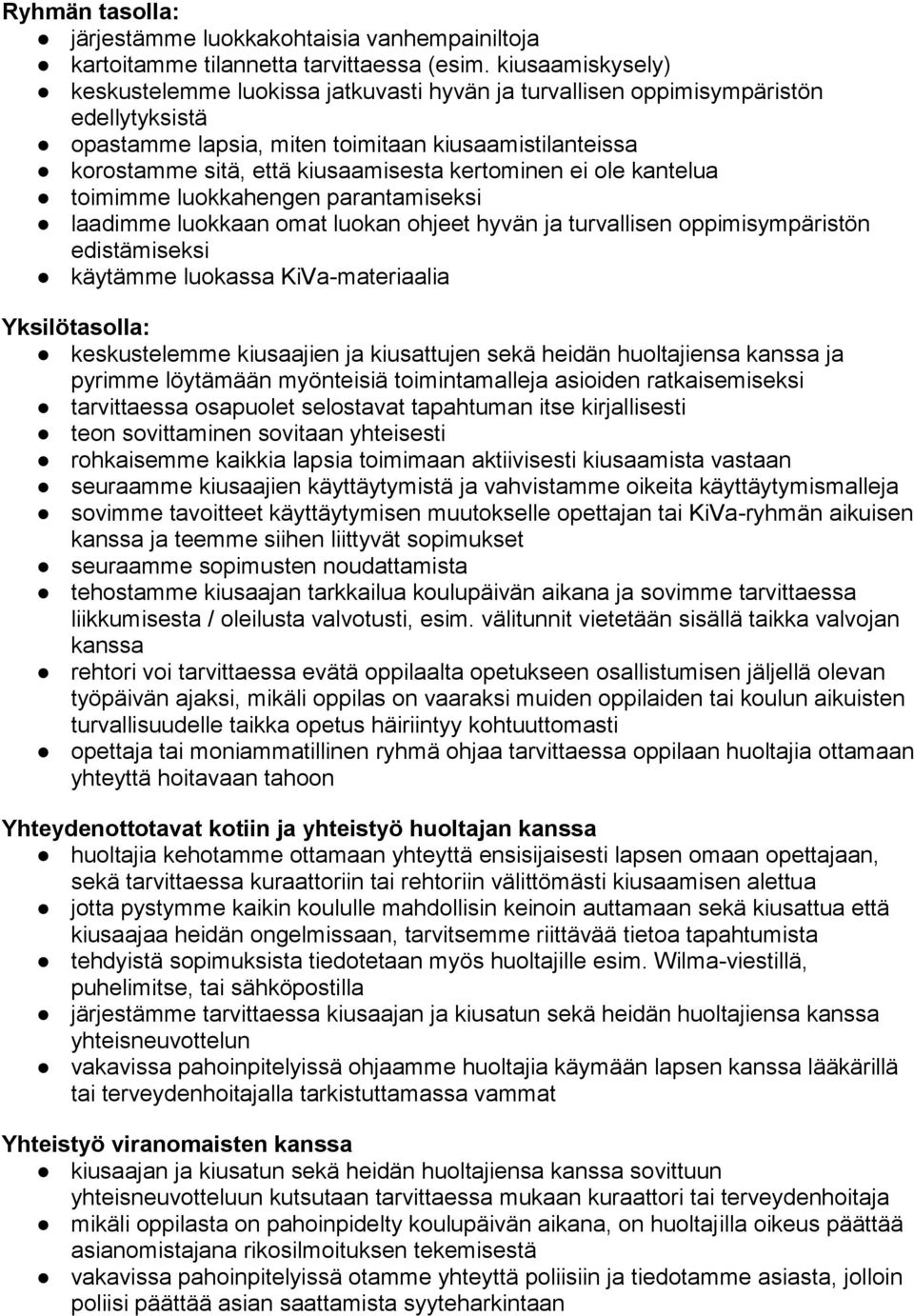 kertominen ei ole kantelua toimimme luokkahengen parantamiseksi laadimme luokkaan omat luokan ohjeet hyvän ja turvallisen oppimisympäristön edistämiseksi käytämme luokassa KiVa-materiaalia