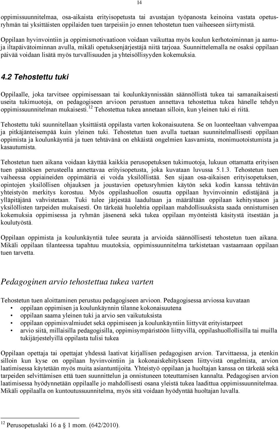 Suunnittelemalla ne osaksi oppilaan päivää voidaan lisätä myös turvallisuuden ja yhteisöllisyyden kokemuksia. 4.