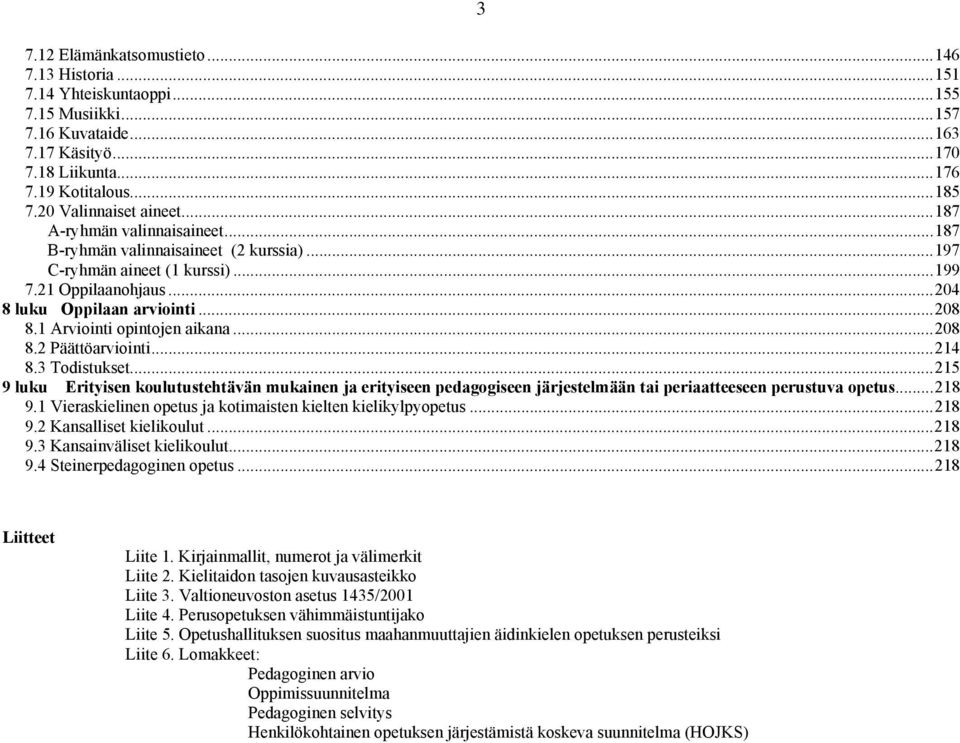 1 Arviointi opintojen aikana... 208 8.2 Päättöarviointi... 214 8.3 Todistukset.