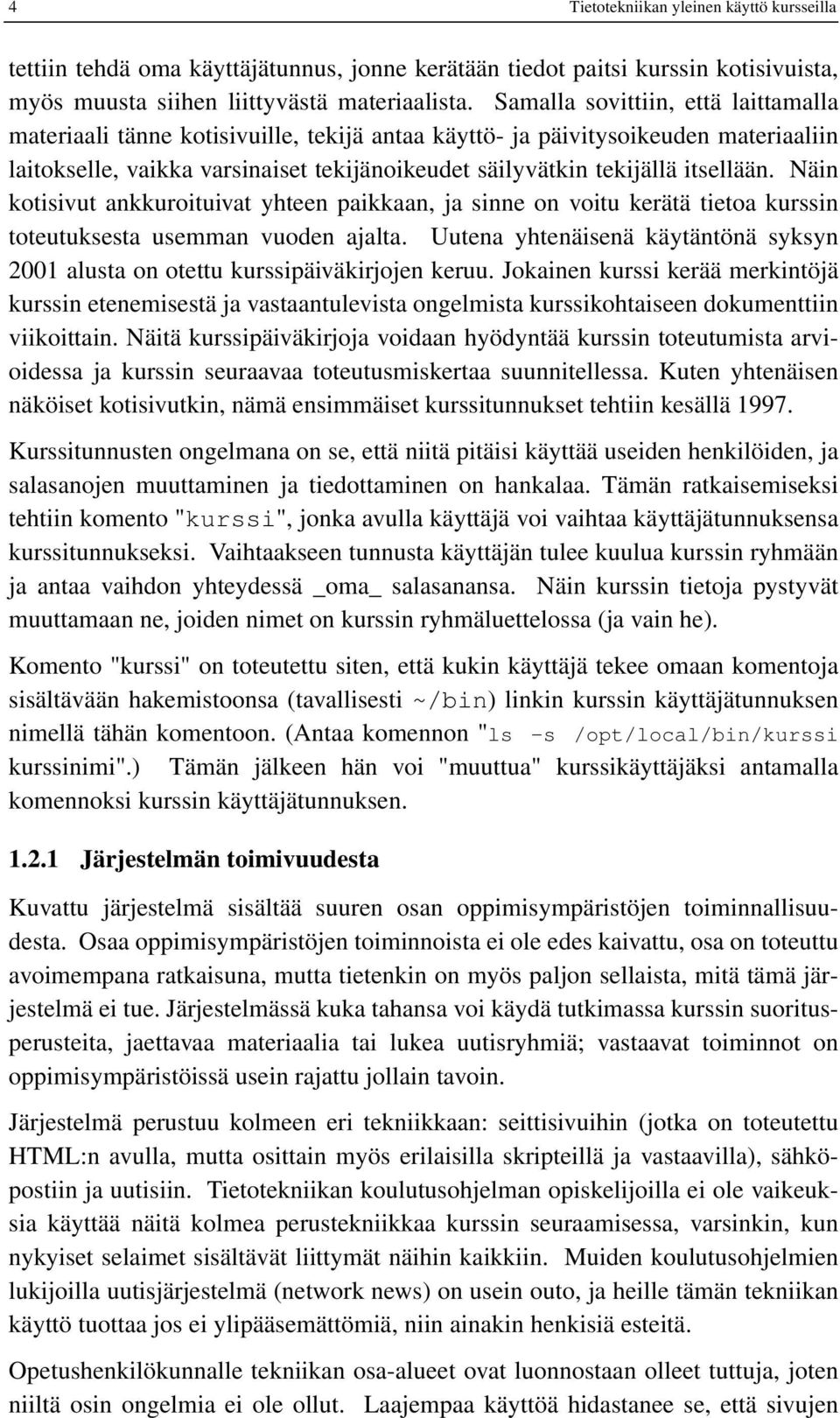 itsellään. Näin kotisivut ankkuroituivat yhteen paikkaan, ja sinne on voitu kerätä tietoa kurssin toteutuksesta usemman vuoden ajalta.