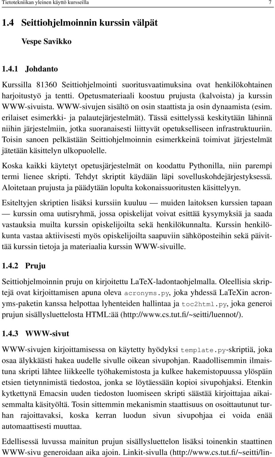 Tässä esittelyssä keskitytään lähinnä niihin järjestelmiin, jotka suoranaisesti liittyvät opetukselliseen infrastruktuuriin.