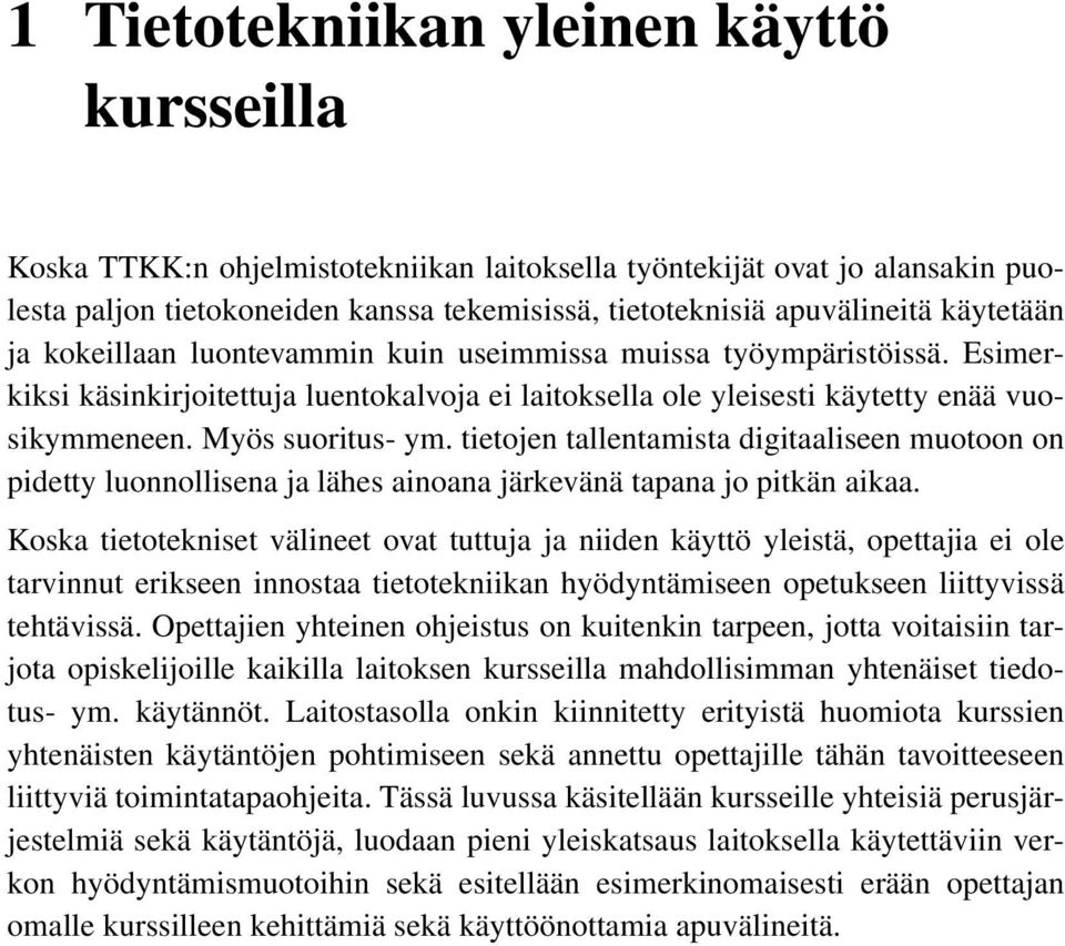 tietojen tallentamista digitaaliseen muotoon on pidetty luonnollisena ja lähes ainoana järkevänä tapana jo pitkän aikaa.