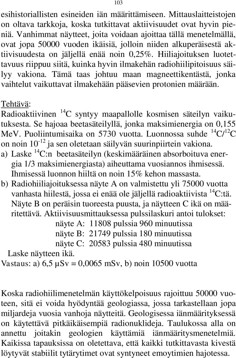 Hiiliajoituksen luotettavuus riippuu siitä, kuinka hyvin ilmakehän radiohiilipitoisuus säilyy vakiona.