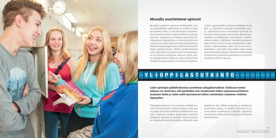 opiskelijan on myös mahdollisuus suorittaa kursseja Tuusulan kansalaisopistossa, Jokelan kansalaisopistossa ja KEUDAN ammatillisissa oppilaitoksissa.