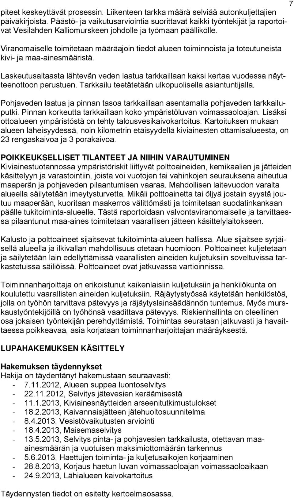 Viranomaiselle toimitetaan määräajoin tiedot alueen toiminnoista ja toteutuneista kivi- ja maa-ainesmääristä.