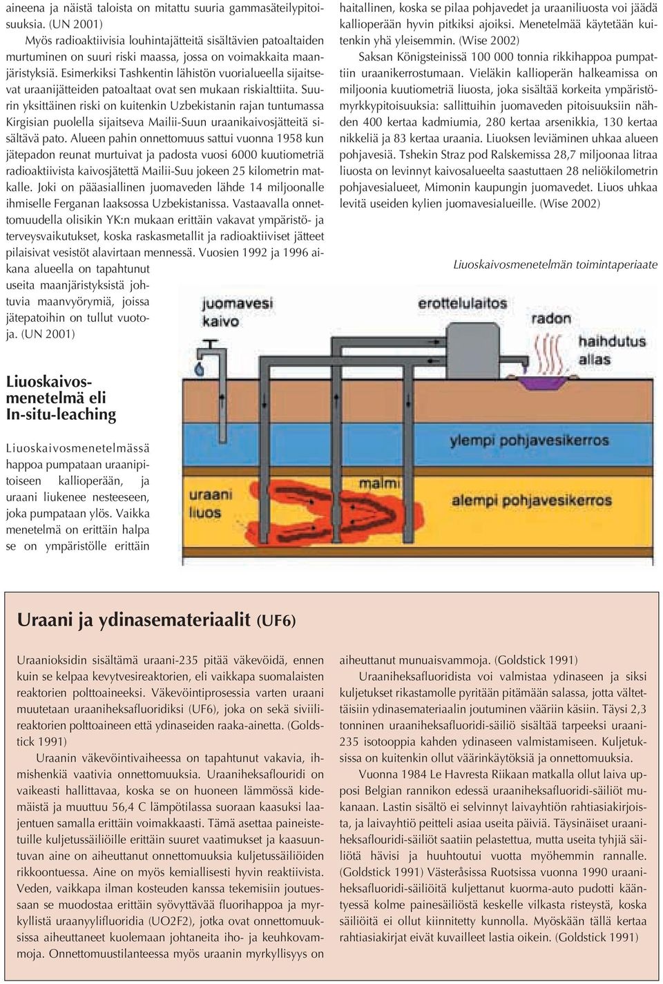 Esimerkiksi Tashkentin lähistön vuorialueella sijaitsevat uraanijätteiden patoaltaat ovat sen mukaan riskialttiita.