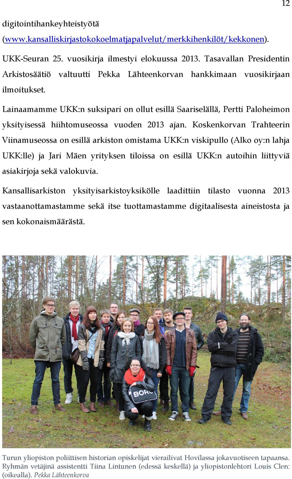 Lainaamamme UKK:n suksipari on ollut esillä Saariselällä, Pertti Paloheimon yksityisessä hiihtomuseossa vuoden 2013 ajan.