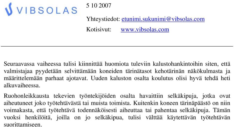 Ruohonleikkausta tekevien työntekijöiden osalta havaittiin selkäkipuja, jotka ovat aiheutuneet joko työtehtävästä tai muista toimista.