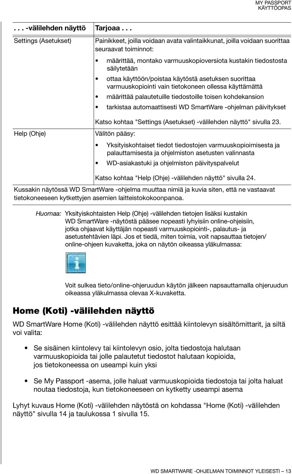 säilytetään ottaa käyttöön/poistaa käytöstä asetuksen suorittaa varmuuskopiointi vain tietokoneen ollessa käyttämättä määrittää palautetuille tiedostoille toisen kohdekansion tarkistaa