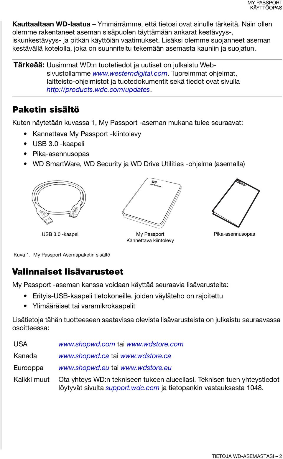 westerndigital.com. Tuoreimmat ohjelmat, laitteisto-ohjelmistot ja tuotedokumentit sekä tiedot ovat sivulla http://products.wdc.com/updates.