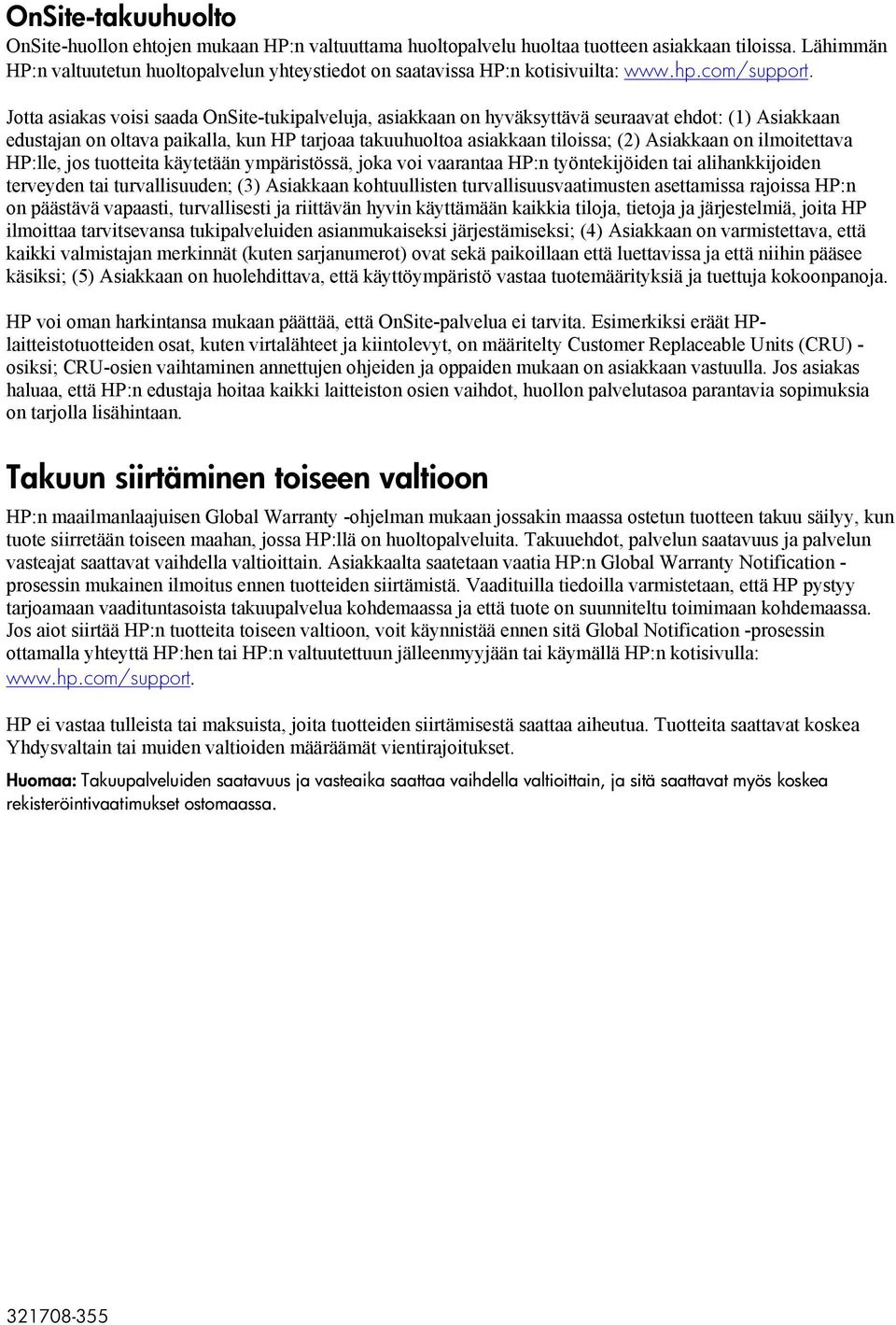 Jotta asiakas voisi saada OnSite-tukipalveluja, asiakkaan on hyväksyttävä seuraavat ehdot: (1) Asiakkaan edustajan on oltava paikalla, kun HP tarjoaa takuuhuoltoa asiakkaan tiloissa; (2) Asiakkaan on