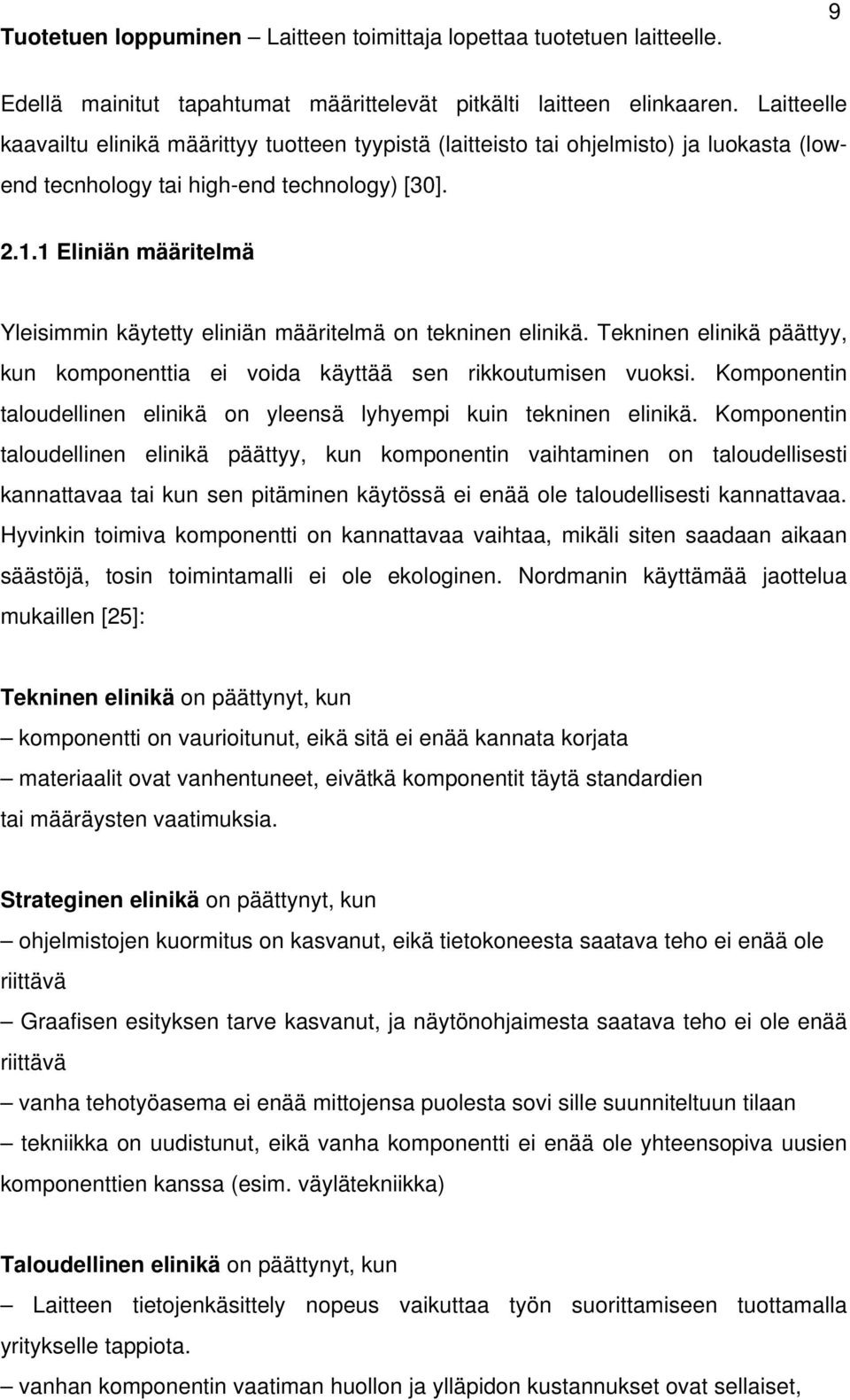 1 Eliniän määritelmä Yleisimmin käytetty eliniän määritelmä on tekninen elinikä. Tekninen elinikä päättyy, kun komponenttia ei voida käyttää sen rikkoutumisen vuoksi.