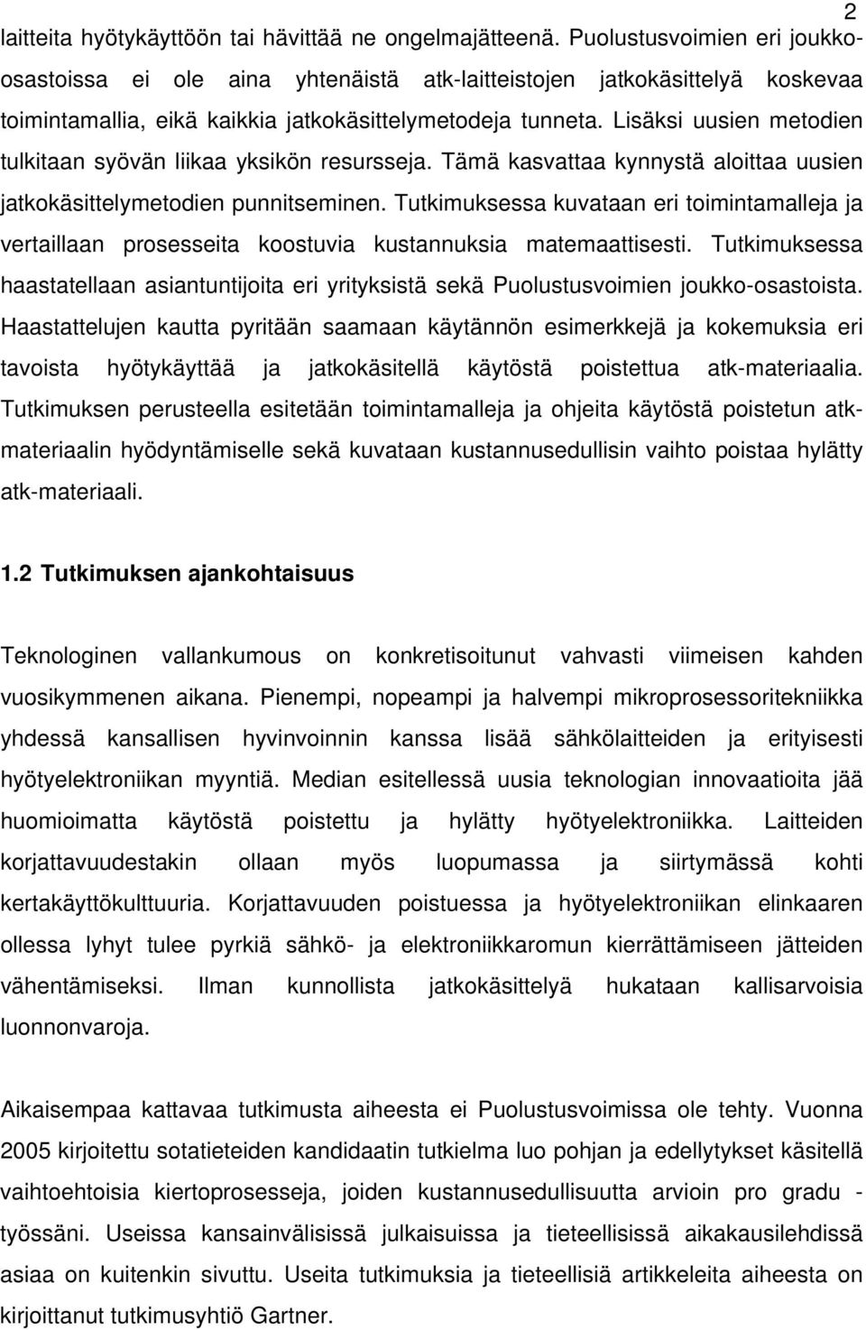 Lisäksi uusien metodien tulkitaan syövän liikaa yksikön resursseja. Tämä kasvattaa kynnystä aloittaa uusien jatkokäsittelymetodien punnitseminen.