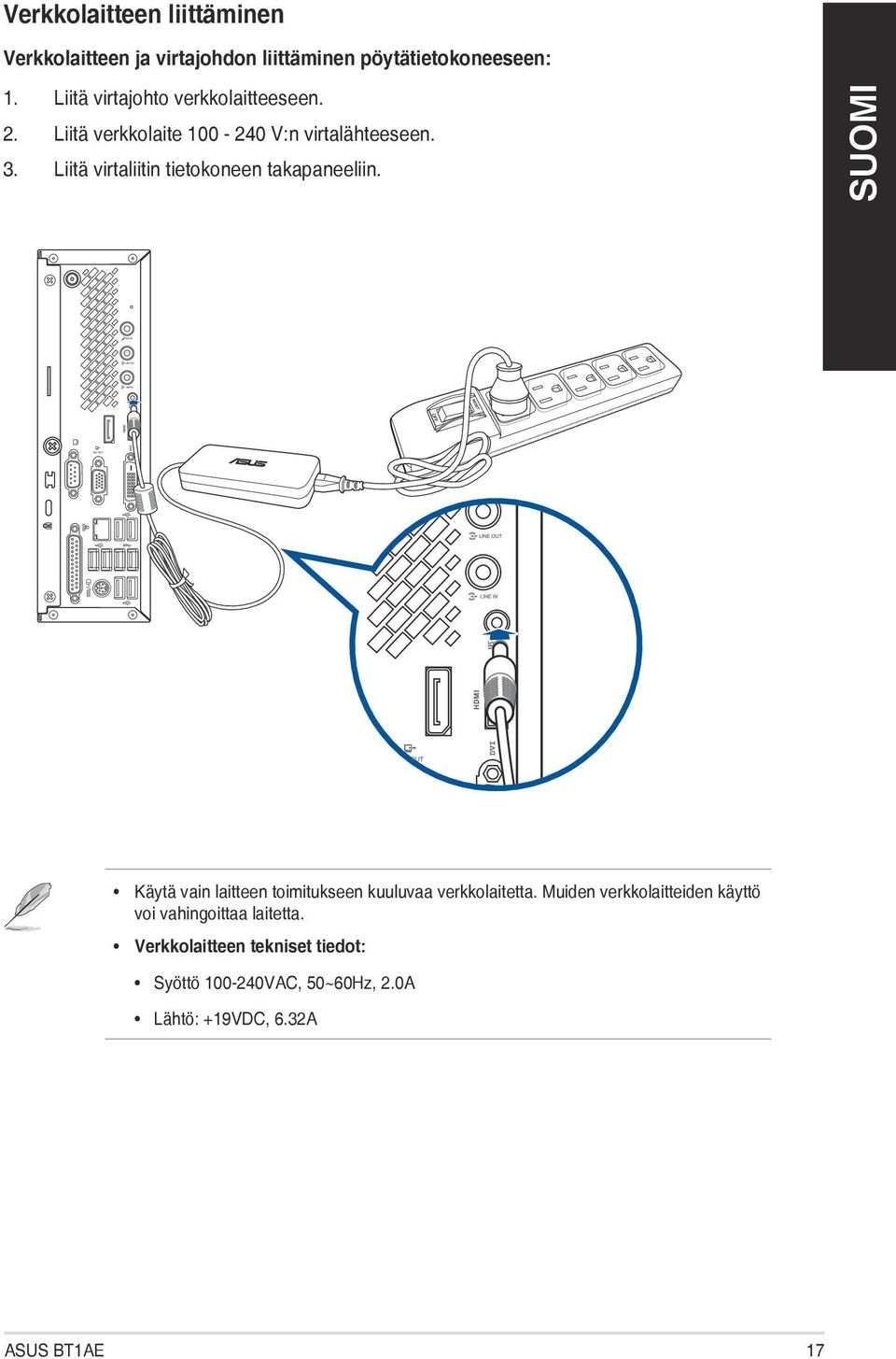 Liitä virtaliitin tietokoneen takapaneeliin. Käytä vain laitteen toimitukseen kuuluvaa verkkolaitetta.