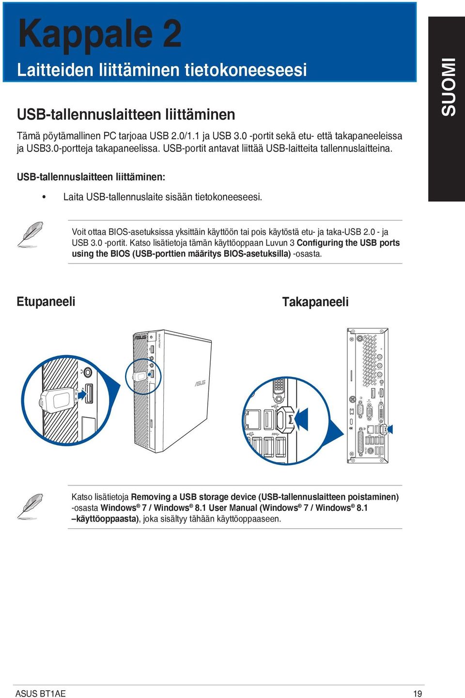 Voit ottaa BIOS-asetuksissa yksittäin käyttöön tai pois käytöstä etu- ja taka-usb 2.0 - ja USB 3.0 -portit.