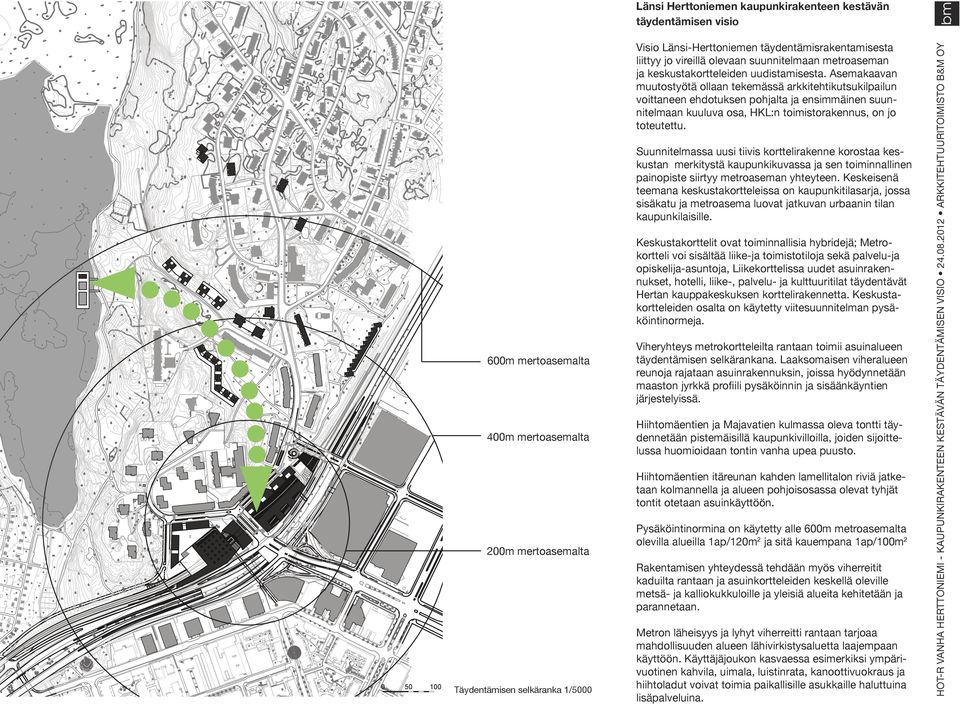 Suuitelmassa uusi tiivis korttelirakee korostaa keskusta merkitystä kaupukikuvassa ja se toimiie paiopiste siirtyy metroasema yhteytee.