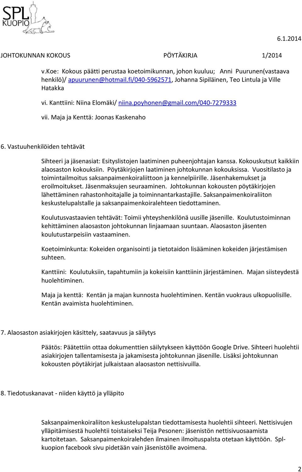 Vastuuhenkilöiden tehtävät Sihteeri ja jäsenasiat: Esityslistojen laatiminen puheenjohtajan kanssa. Kokouskutsut kaikkiin alaosaston kokouksiin. Pöytäkirjojen laatiminen johtokunnan kokouksissa.