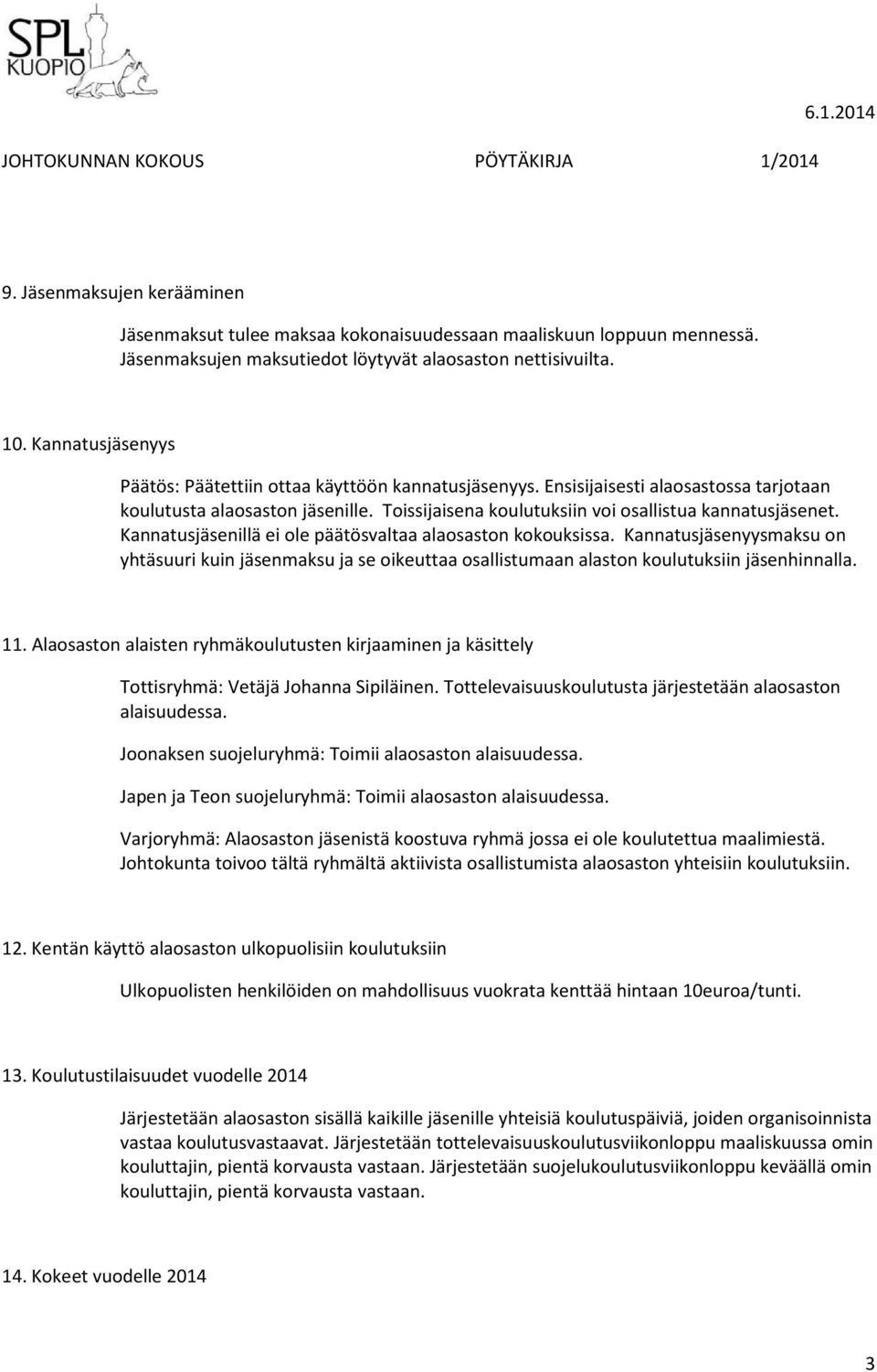 Kannatusjäsenillä ei ole päätösvaltaa alaosaston kokouksissa. Kannatusjäsenyysmaksu on yhtäsuuri kuin jäsenmaksu ja se oikeuttaa osallistumaan alaston koulutuksiin jäsenhinnalla. 11.
