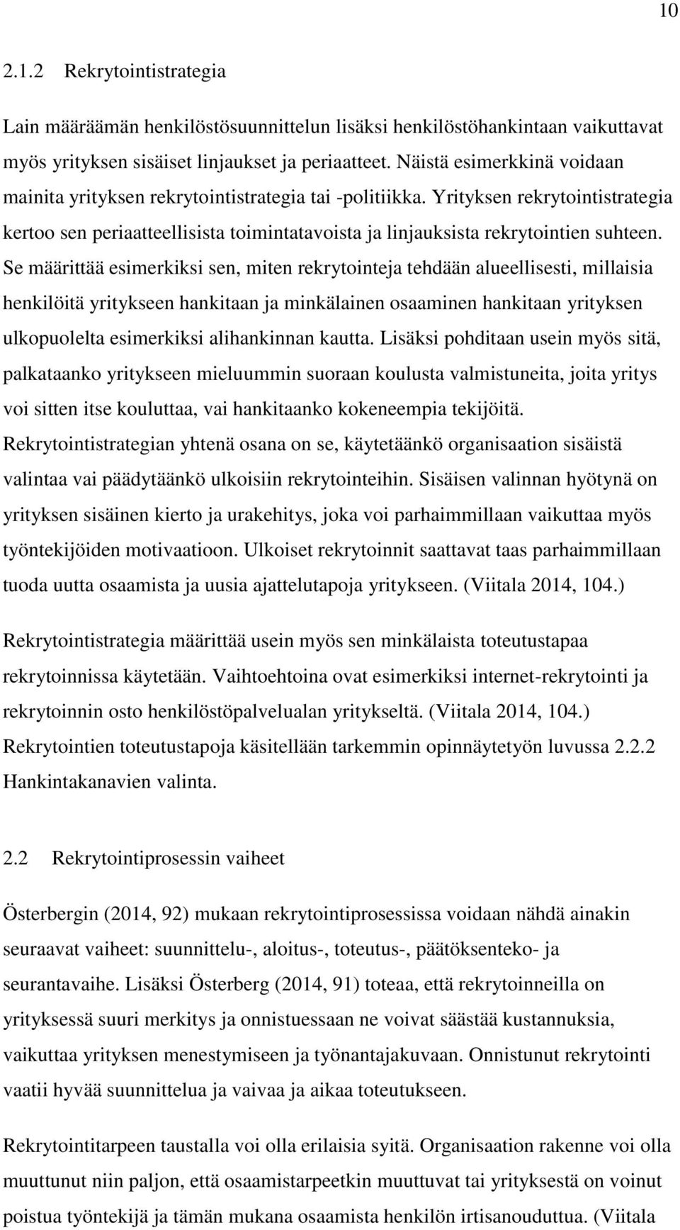 Se määrittää esimerkiksi sen, miten rekrytointeja tehdään alueellisesti, millaisia henkilöitä yritykseen hankitaan ja minkälainen osaaminen hankitaan yrityksen ulkopuolelta esimerkiksi alihankinnan