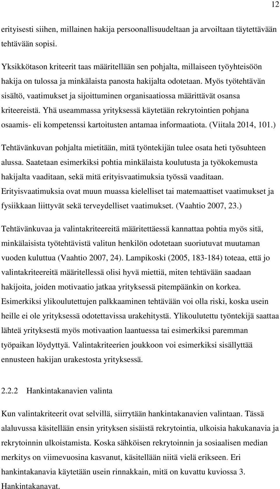 Myös työtehtävän sisältö, vaatimukset ja sijoittuminen organisaatiossa määrittävät osansa kriteereistä.