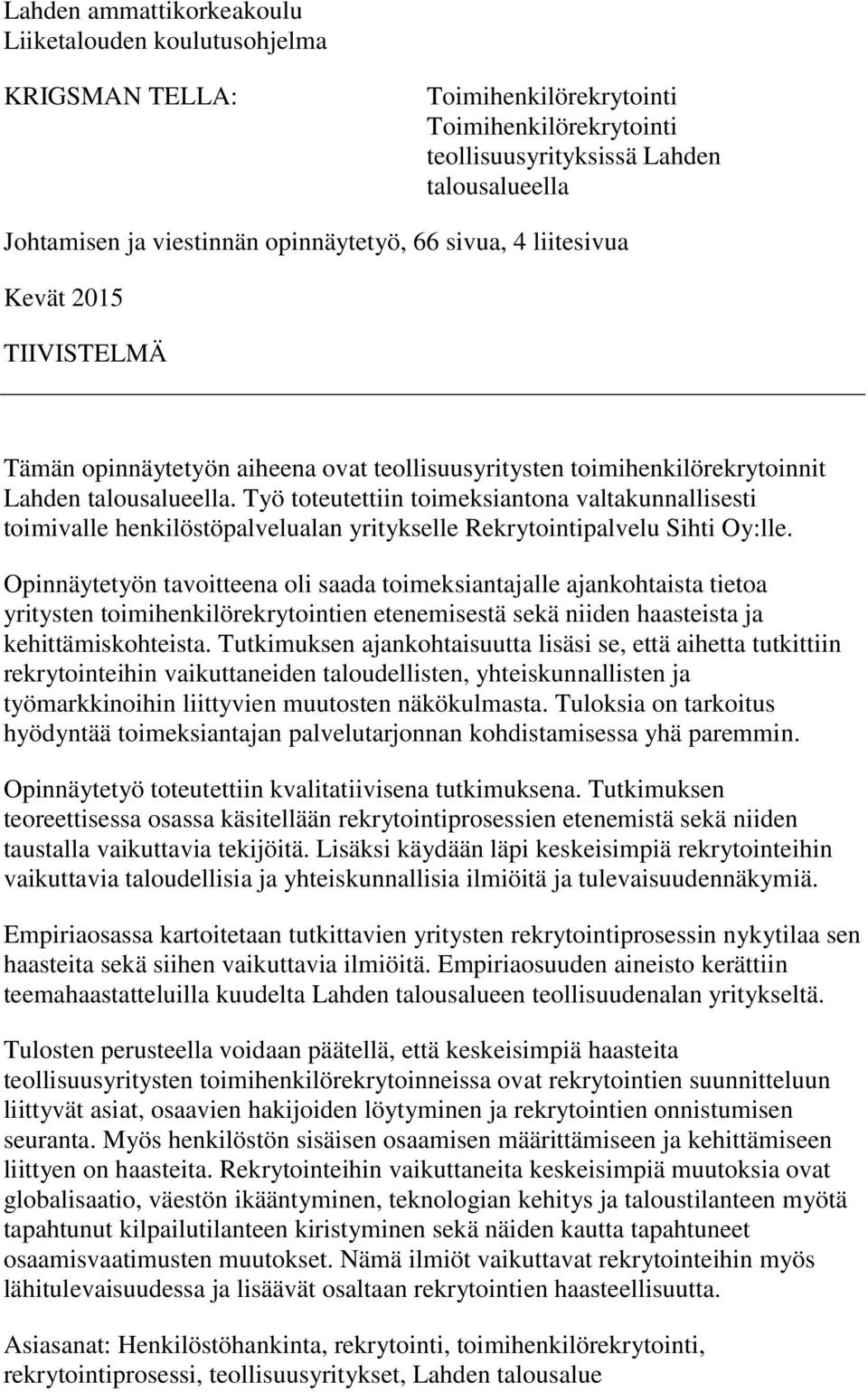 Työ toteutettiin toimeksiantona valtakunnallisesti toimivalle henkilöstöpalvelualan yritykselle Rekrytointipalvelu Sihti Oy:lle.