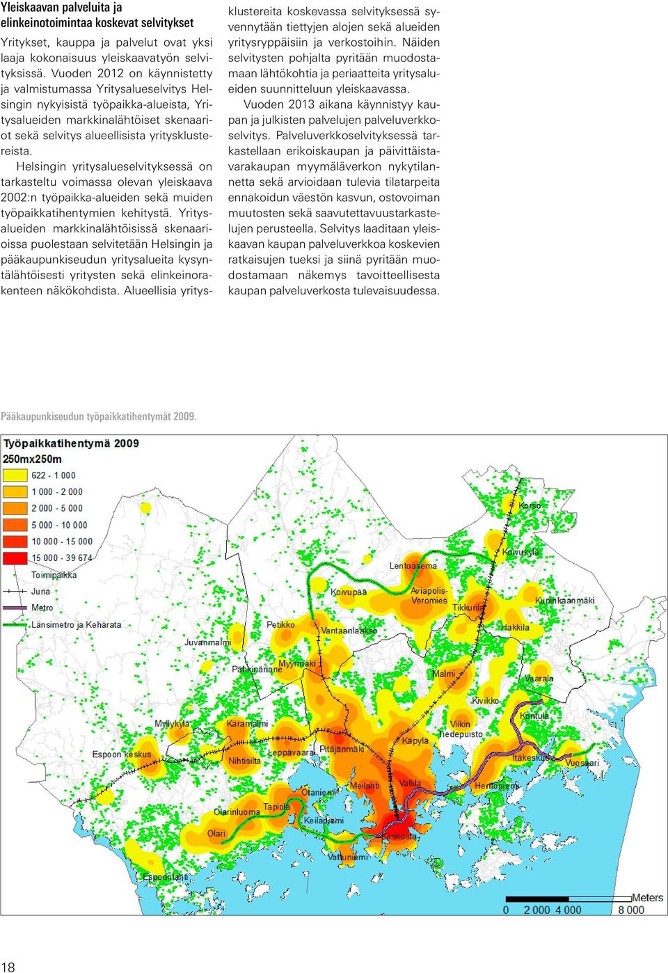Helsingin yritysalueselvityksessä on tarkasteltu voimassa olevan yleiskaava 2002:n työpaikka-alueiden sekä muiden työpaikkatihentymien kehitystä.