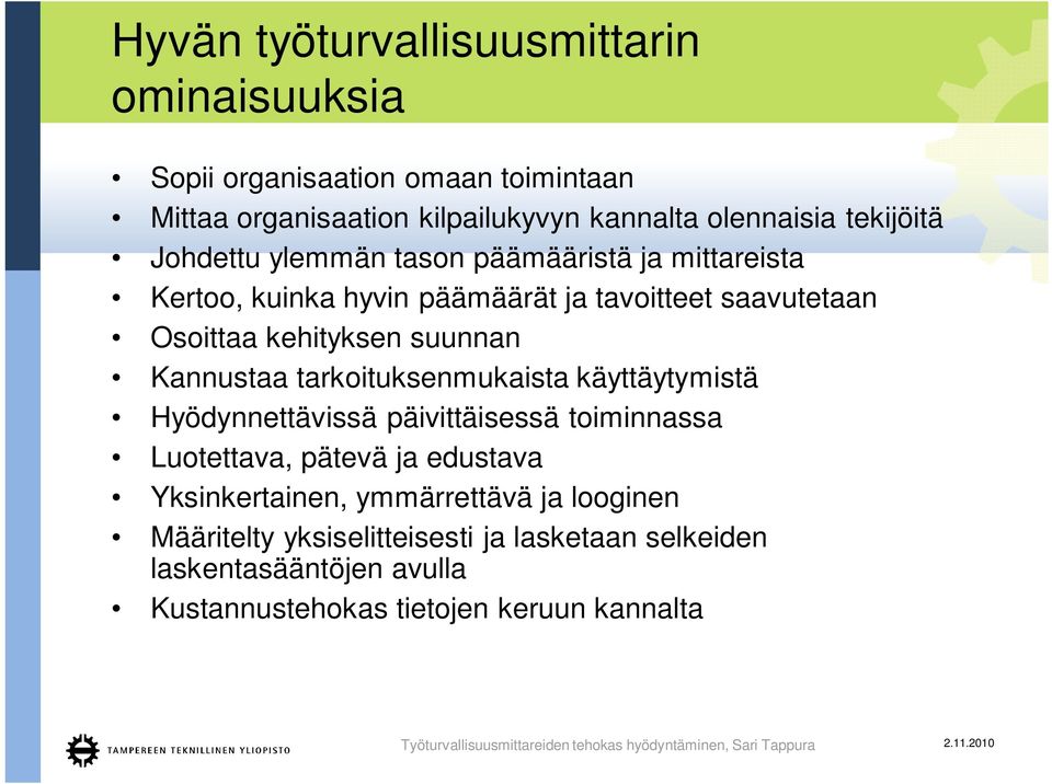 suunnan Kannustaa tarkoituksenmukaista käyttäytymistä Hyödynnettävissä päivittäisessä toiminnassa Luotettava, pätevä ja edustava