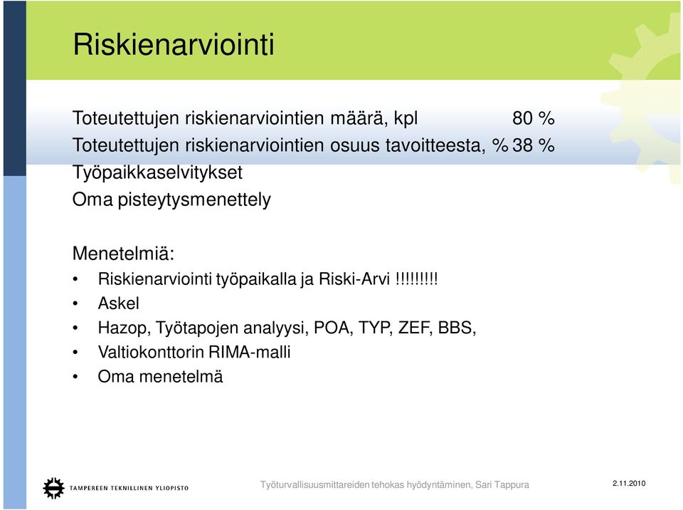pisteytysmenettely Menetelmiä: Riskienarviointi työpaikalla ja Riski-Arvi!