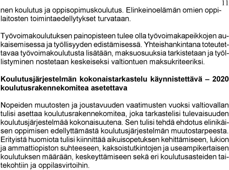 Yhteishankintana toteutettavaa työvoimakoulutusta lisätään, maksuosuuksia tarkistetaan ja työllistyminen nostetaan keskeiseksi valtiontuen maksukriteeriksi.