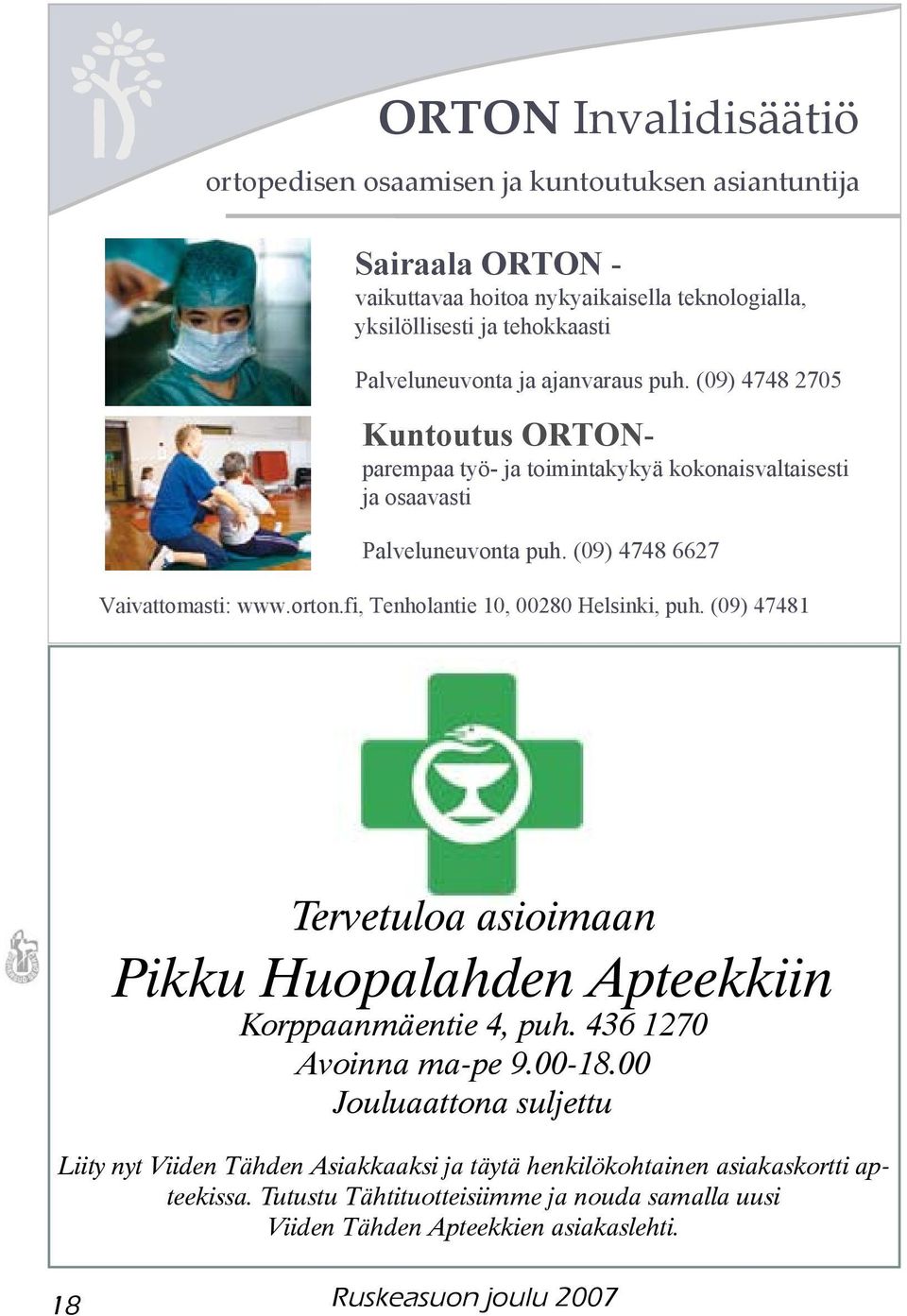 fi, Tenholantie 10, 00280 Helsinki, puh. (09) 47481 Tervetuloa asioimaan Pikku Huopalahden Apteekkiin Korppaanmäentie 4, puh. 436 1270 Avoinna ma-pe 9.00-18.